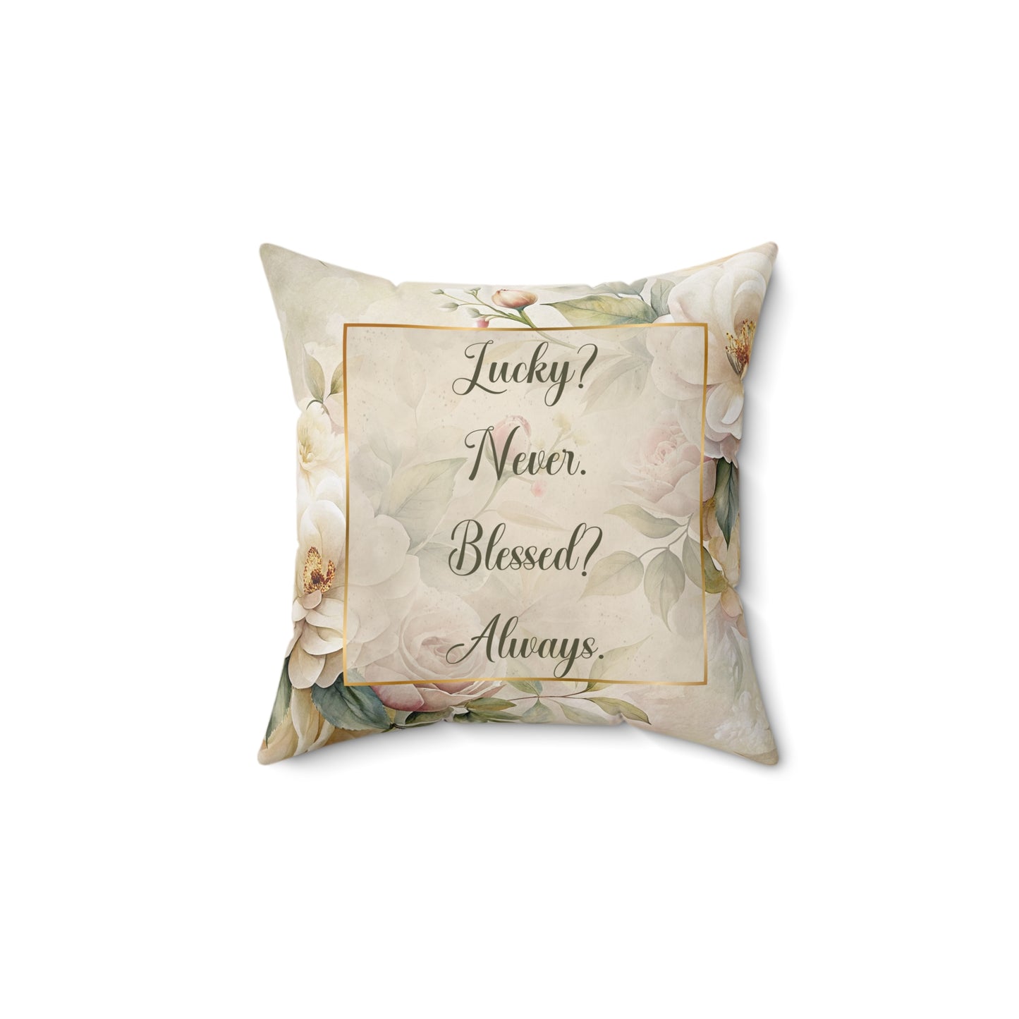Lucky? Never - Blessed? Always Square Pillow