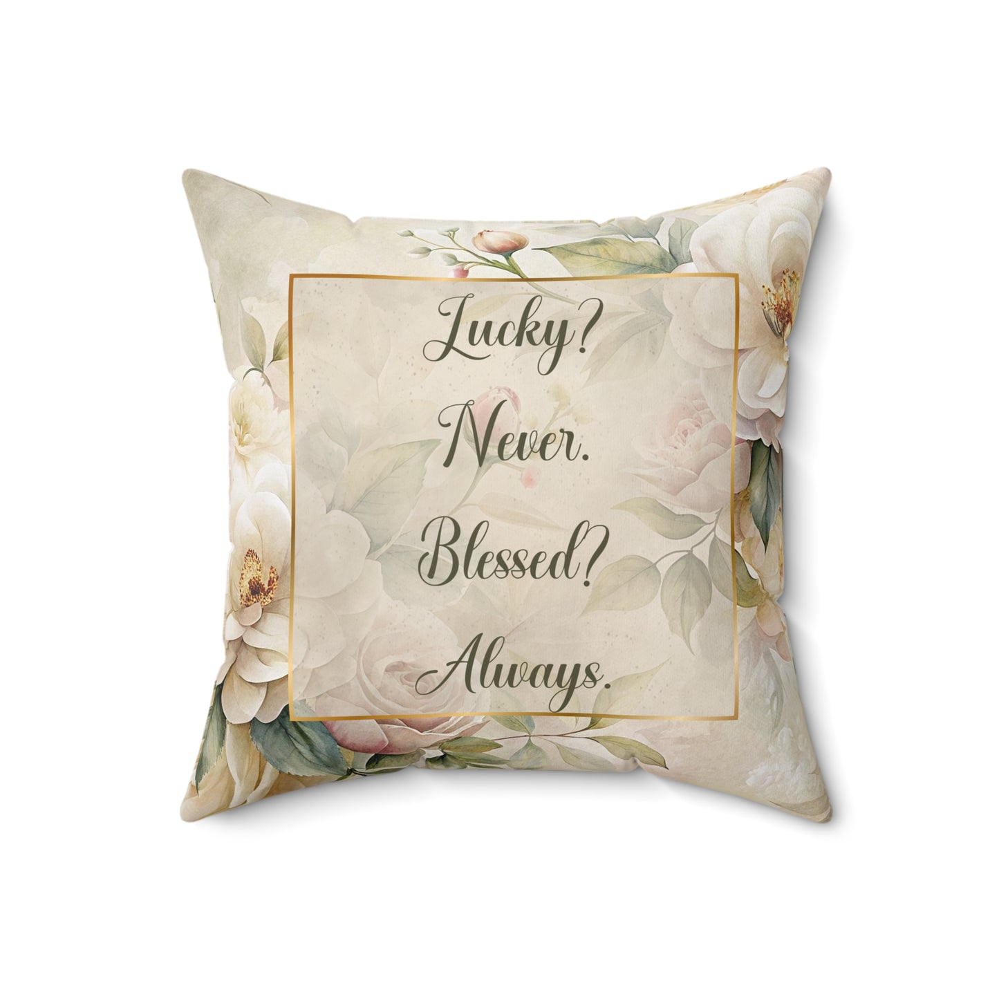 Lucky? Never - Blessed? Always Square Pillow