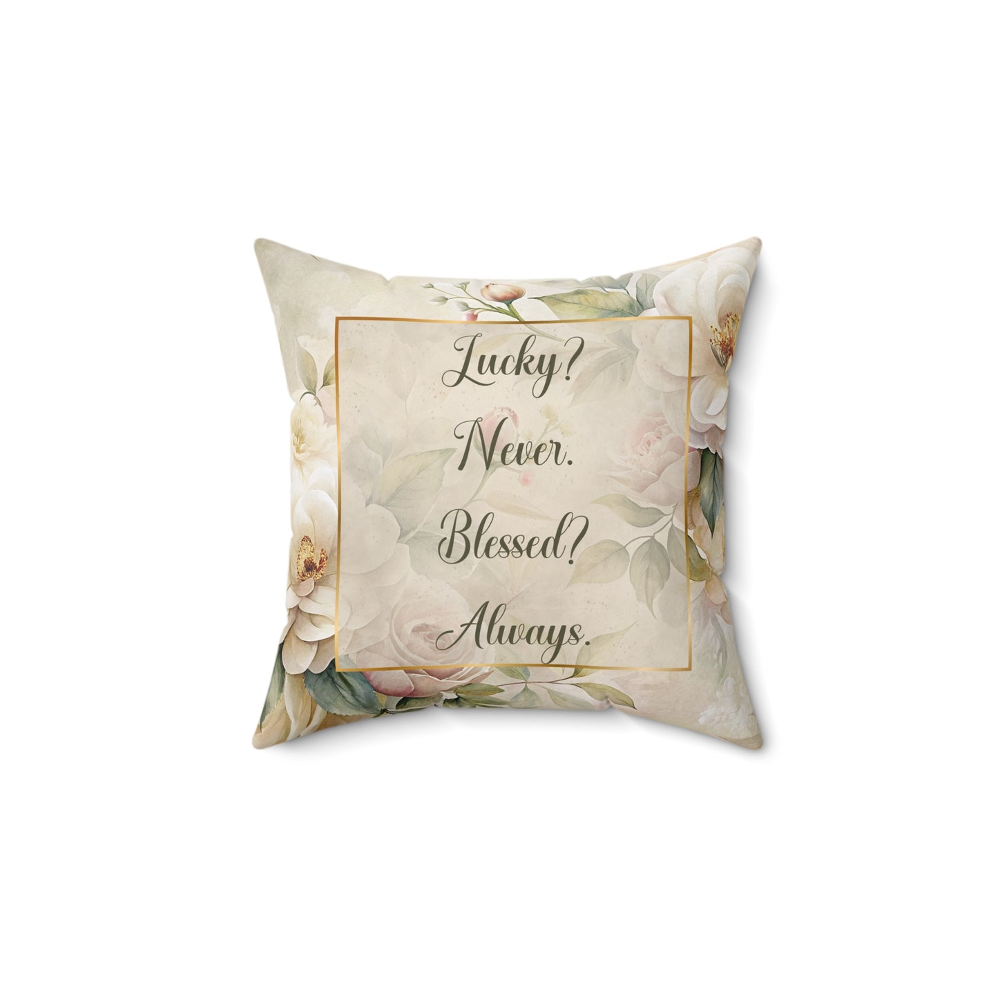 Lucky? Never - Blessed? Always Square Pillow