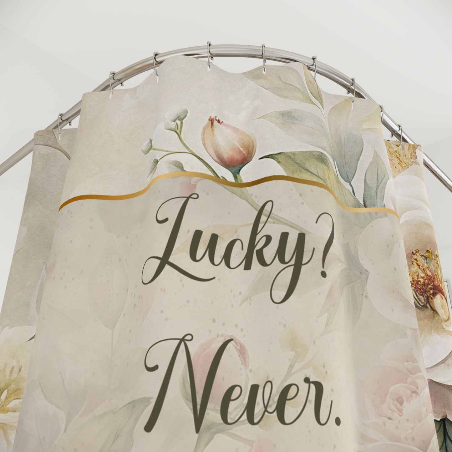 Lucky? Never - Blessed? Always Shower Curtains
