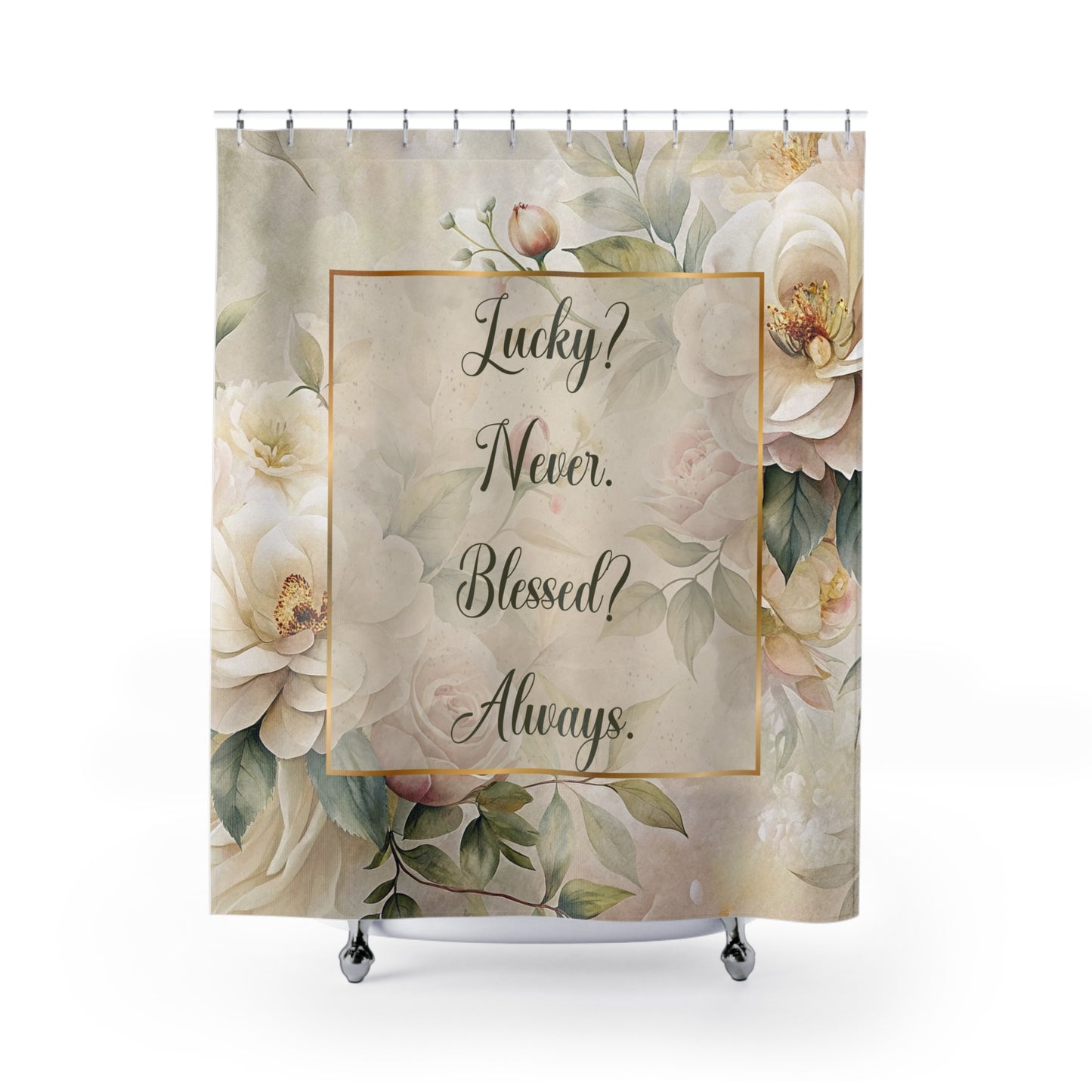 Lucky? Never - Blessed? Always Shower Curtains