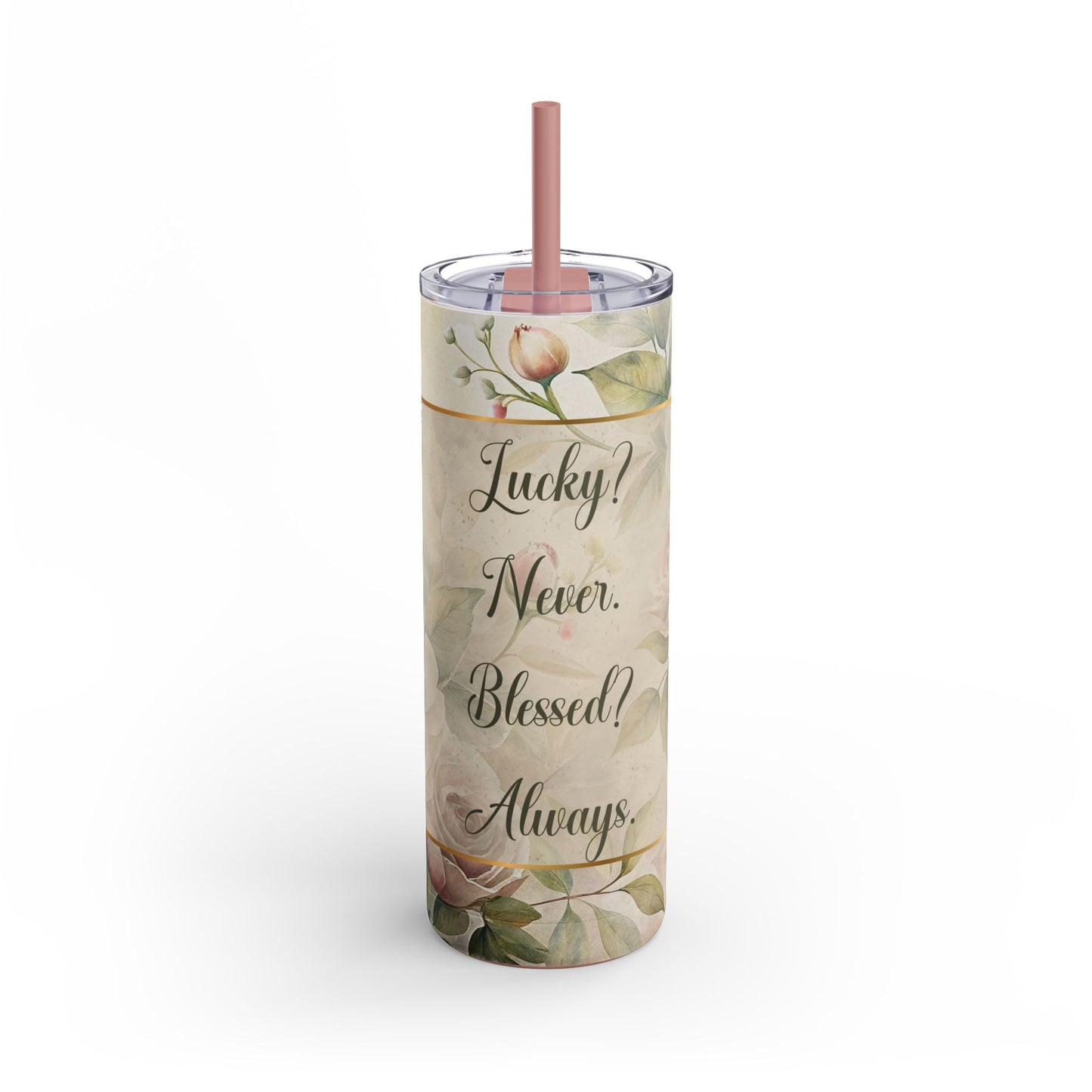 Lucky? Never. Blessed? Always. Maars Maker Skinny Matte Tumbler, 20oz