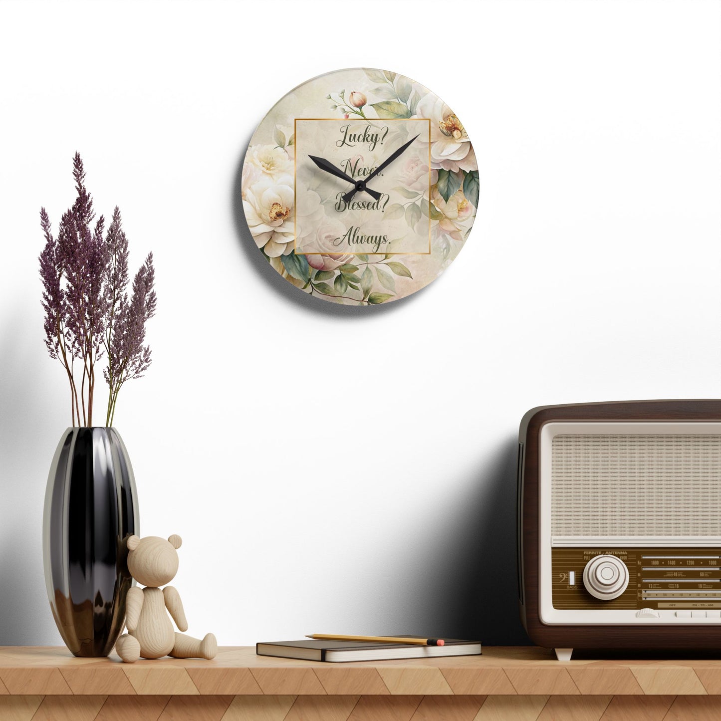 Lucky? Never - Blessed? Always Acrylic Wall Clock
