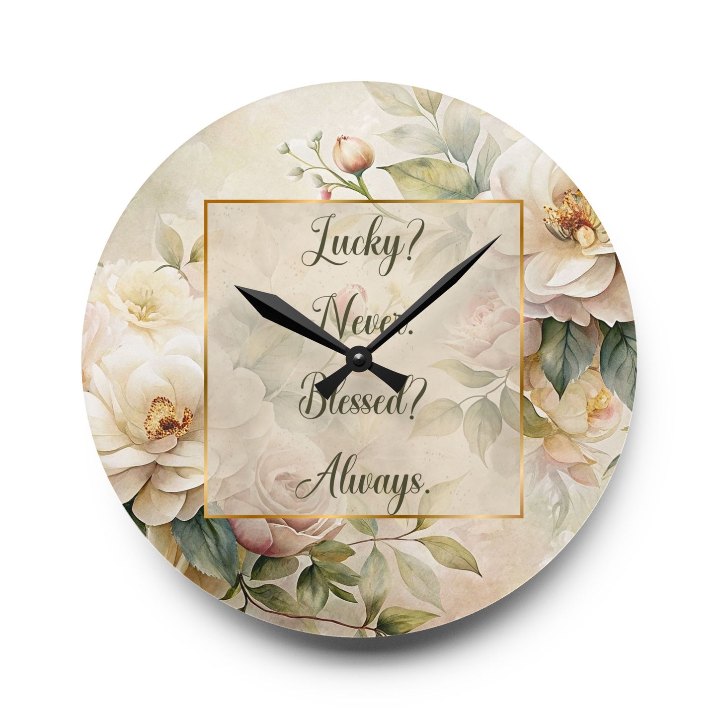 Lucky? Never - Blessed? Always Acrylic Wall Clock