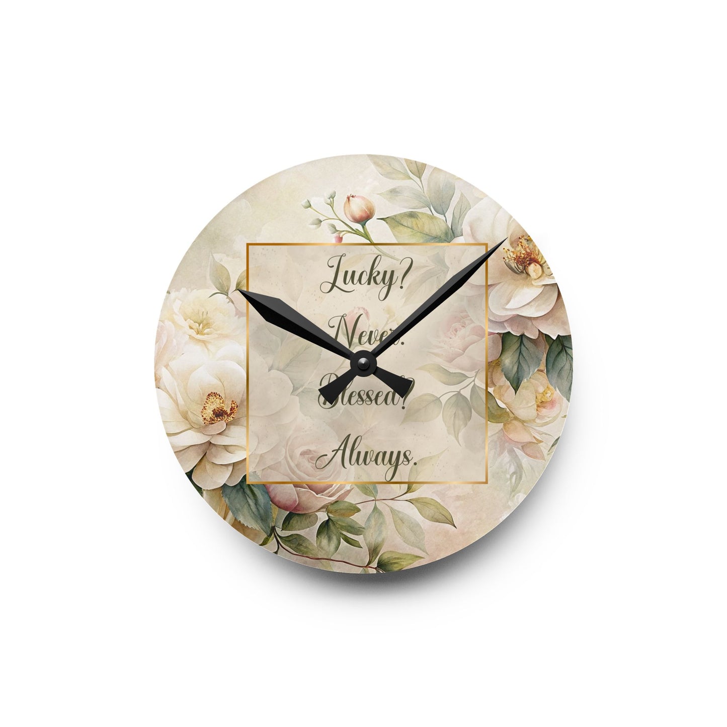 Lucky? Never - Blessed? Always Acrylic Wall Clock