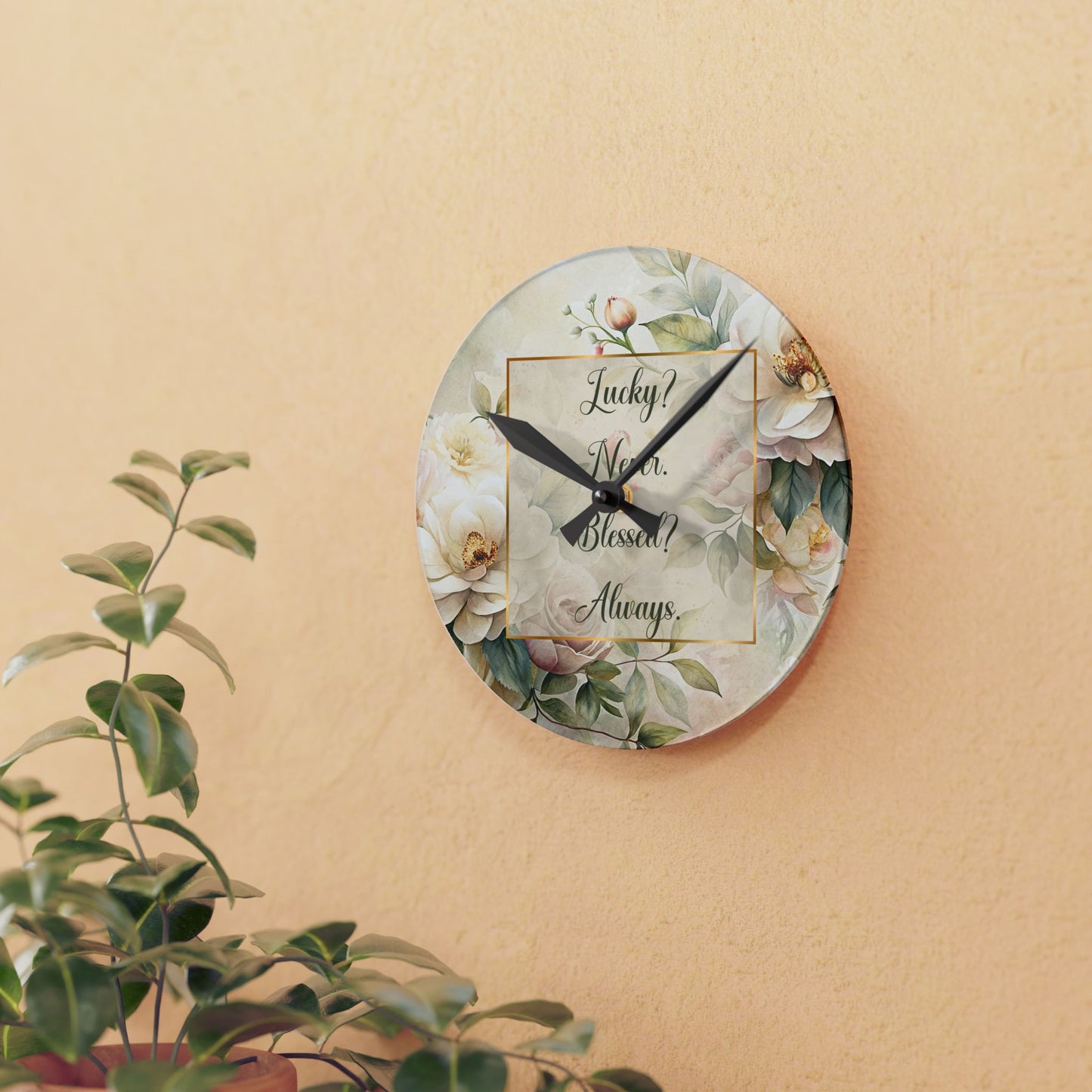 Lucky? Never - Blessed? Always Acrylic Wall Clock