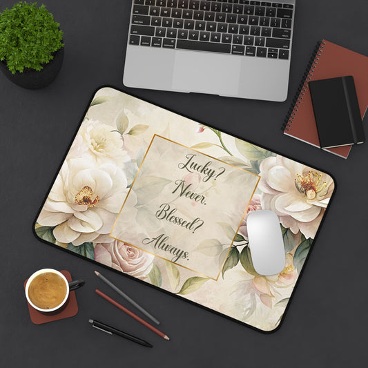 Lucky? Never - Blessed? Always Desk Mat
